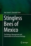 Stingless Bees of Mexico: The Biology, Management and Conservation of an Ancient Heritage 331977784X Book Cover