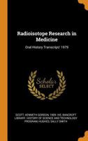 Radioisotope Research in Medicine: Oral History Transcript/ 1979 1018613897 Book Cover