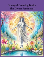 Yorwyrd Coloring Books The Divine Feminine I 1304967476 Book Cover