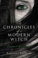 The Chronicles of a Modern Witch: Leading a Double Life 1542529077 Book Cover