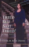 Tried But Not Tired!: A True Story 1450282024 Book Cover