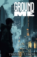 Ground Me B0F1M5KS7Y Book Cover
