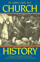 Church History: A Complete History of the Catholic Church to the Present Day for High School, College and Adult Reading 089555349X Book Cover