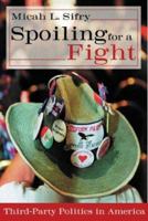 Spoiling for a Fight: Third-Party Politics in America 0415931428 Book Cover