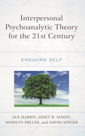 Interpersonal Psychoanalytic Theory for the 21st Century: Evolving Self 1666927503 Book Cover