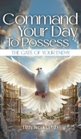 Command Your Day To Possess The Gate Of Your Enemy 1962849317 Book Cover