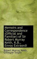 Memoirs and Correspondence (Official and Familiar) of Sir Robert Murray Keith, K.B., Envoy Extraordi 1022024728 Book Cover