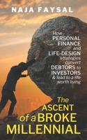 The ascent of a broke millennial: How personal finance and Life-Design strategies convert debtors to investors & lead to a life worth living B08F7YX1JV Book Cover