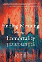 Finding Meaning in the Age of Immortality 1945233222 Book Cover