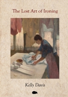 The Lost Art of Ironing 1916830307 Book Cover