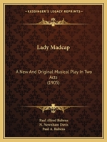 Lady Madcap: A New And Original Musical Play In Two Acts 1120310059 Book Cover