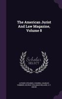 The American Jurist and Law Magazine, Volume 8 135463117X Book Cover