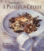 A Passion for Cheese: More Than 130 Innovative Ways To Cook With Cheese 1856262448 Book Cover