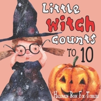 Little Witch Counts to 10: Halloween Book For Toddlers: Great Trick or Treat Gift for Your Baby with Numbers 123: First Counting Activity Book to Celebrate a Holiday B08KTRMPL3 Book Cover