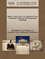Street v. New York U.S. Supreme Court Transcript of Record with Supporting Pleadings 1270564951 Book Cover