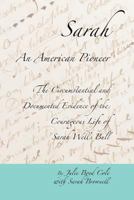 Sarah, An American Pioneer: The Circumstantial and Documented Evidence of the Courageous Life of Sarah Wells Bull 1981483330 Book Cover