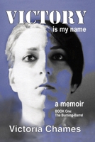 Victory Is My Name : Book One: the Burning Barrel 0984173099 Book Cover