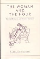 The Woman and the Hour: Harriet Martineau and Victorian Ideologies 0802035965 Book Cover