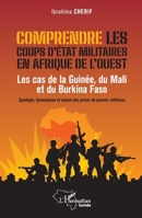 Comprendre les coups d’État militaires en Afrique de l’Ouest: Les cas de la Guinée, du Mali et du Burkina Faso Typologie, dynamiques et enjeux des ... (Harmattan Guinée) (French Edition) 2336614871 Book Cover