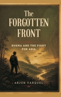 The Forgotten Front: Burma and the Fight for Asia 9377940753 Book Cover