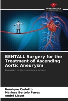 BENTALL Surgery for the Treatment of Ascending Aortic Aneurysm: Evaluation of the procedure's success B0CJ43XZ4Q Book Cover