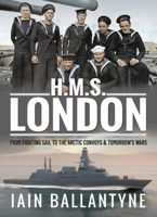 HMS London: From Fighting Sail to the Arctic Convoys & Tomorrow's Wars 139901286X Book Cover