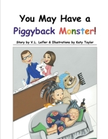 You May Have a Piggyback Monster! B08L416SD7 Book Cover