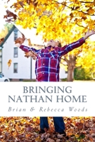 Bringing Nathan Home: Our Story of the Adoption Process and the First Year at Home with our Beautiful Son 1515107256 Book Cover