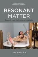 Resonant Matter: Sound, Art, and the Promise of Hospitality 150134367X Book Cover