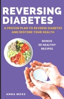 REVERSING DIABETES: A Proven Plan to Reverse Diabetes and Restore Your Health B0BZ3776DF Book Cover