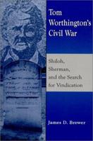 Tom Worthington's Civil War: Shiloh, Sherman, and the Search for Vindication 0786409223 Book Cover