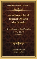 Autobiographical Journal Of John MacDonald: Schoolmaster And Soldier, 1770-1830 (1906) 101918633X Book Cover