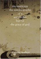 Monstrous: The Autobiography of a Serial Killer But for the Grace of God 158898608X Book Cover