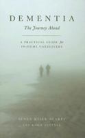 Dementia: The Journey Ahead: A Practical Guide for In-Home Caregivers 1936782952 Book Cover