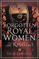 Forgotten Royal Women: The King and I 147389817X Book Cover