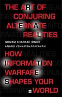 The Art of Conjuring Alternate Realities: How Information Warfare Shapesyour World 9354227406 Book Cover