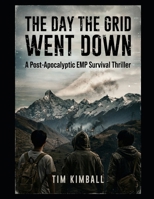 The Day the Grid Went Down: A Post-Apocalyptic EMP Survival Thriller B0GWMWPHFV Book Cover