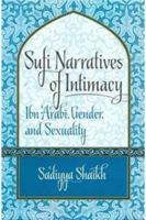 Sufi Narrtives of Intimacy: Ibn Arabi, Gender and Sexuality 8121512557 Book Cover