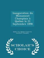 Inauguration du Monument Champlain � Qu�bec le 21 Septembre 1898 0526670940 Book Cover