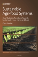 Sustainable Agri-Food Systems: Case Studies in Transitions Towards Sustainability from France and Brazil 1350327611 Book Cover