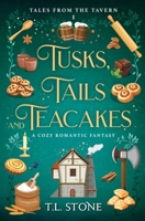 Tusks, Tails & Teacakes: A Slice-of-Life Cozy Romantic Fantasy (Tales from the Tavern) 1962806553 Book Cover