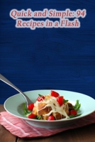 Quick and Simple: 94 Recipes in a Flash B0CMJ68RBC Book Cover