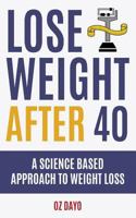 Lose Weight After 40: A Science Based Approach to Fat Loss 1543023258 Book Cover