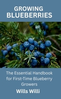 GROWING BLUEBERRIES: The Essential Handbook for First-Time Blueberry Growers B0FBL7LJ5K Book Cover