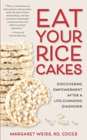 Eat Your Rice Cakes: Discovering Empowerment After a Life-Changing Diagnosis 0578796295 Book Cover