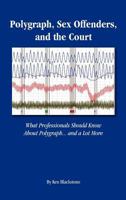 Polygraph, Sex Offenders and the Court 0615506801 Book Cover