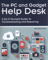 The PC and Gadget Help Desk: A Do-It-Yourself Guide To Troubleshooting and Repairing 0789753456 Book Cover