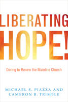 Liberating Hope!:: Daring to Renew the Mainline Church 0829818863 Book Cover