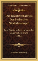 Das Rechtsverhaltniss Der Serbischen Niederlassungen: Zum Staate In Den Landern Der Ungarischen Krone (1862) 1160374406 Book Cover
