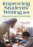 Improving Students' Writing, K-8: From Meaning-Making to High Stakes! 1412917123 Book Cover